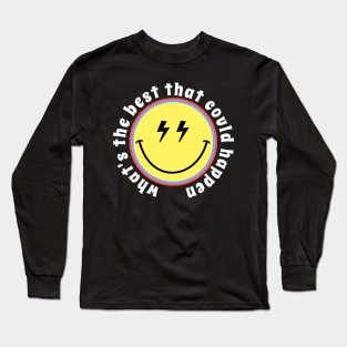 What’s the best that could happen Long Sleeve T-Shirt